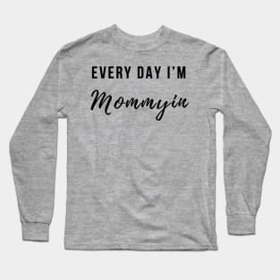 Every Day I'm Mommying Long Sleeve T-Shirt